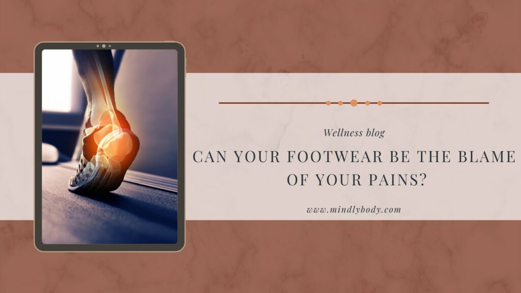 The Importance of Footwear and How It Affects Your Body! Mindly Body